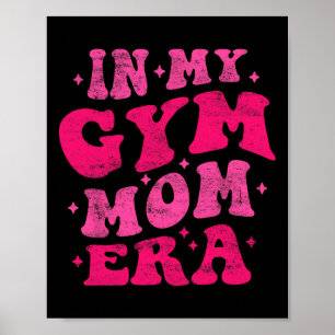 In My Gym Mum Era Funny Workout Fitness Gym Mum Mo Poster