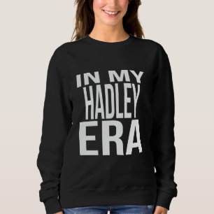 In My Hadley Era Family Reunion Squad First Last N Sweatshirt