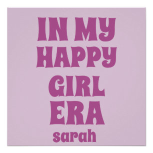 IN MY HAPPY GIRL ERA PERSONALIZED NAME AND TEXT POSTER