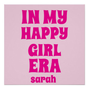 IN MY HAPPY GIRL ERA PERSONALIZED NAME AND TEXT POSTER