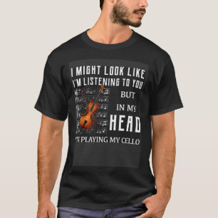 In My Head I m Playing My Cello T-Shirt