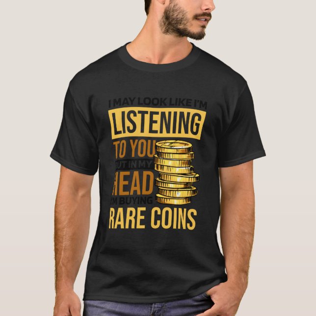 In My Head I'M Buying Rare Coins Numismatist And C T-Shirt (Front)