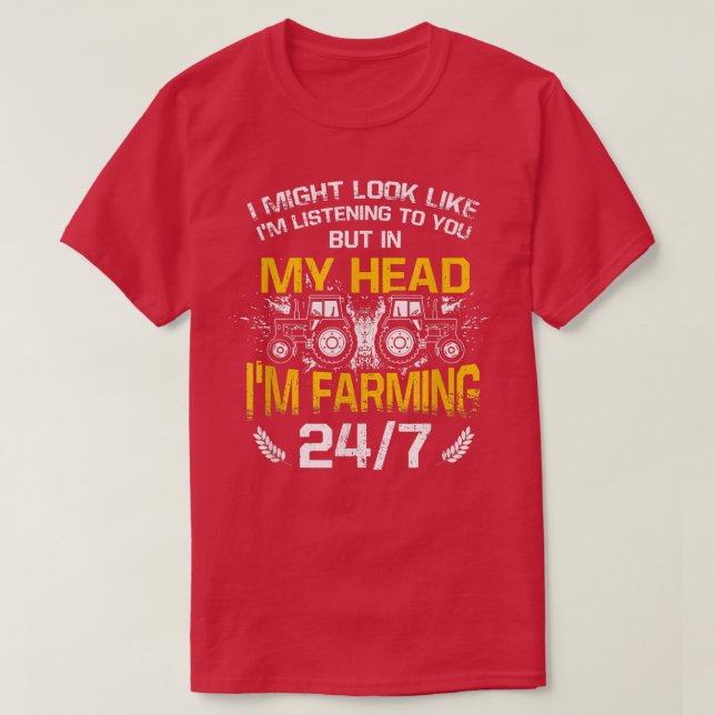 In My Head I'm Farming 247 Tractors Farm Farming F T-Shirt (Design Front)