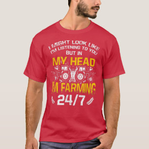 In My Head I'm Farming 247 Tractors Farm Farming F T-Shirt