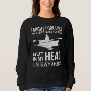 In My Head Im Kayaking Kayak Boating Sweatshirt