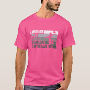 In My Head I'm Playing Basket Ball Funny Basketbal T-Shirt