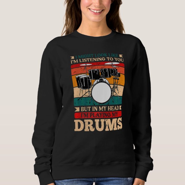 In My Head I'm Playing Drums Drummer Sweatshirt (Front)
