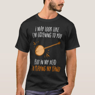 In My Head, I'm Playing My Banjo T-Shirt