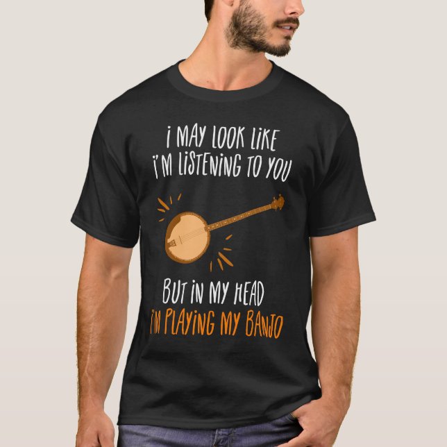 In My Head, I'm Playing My Banjo T-Shirt (Front)
