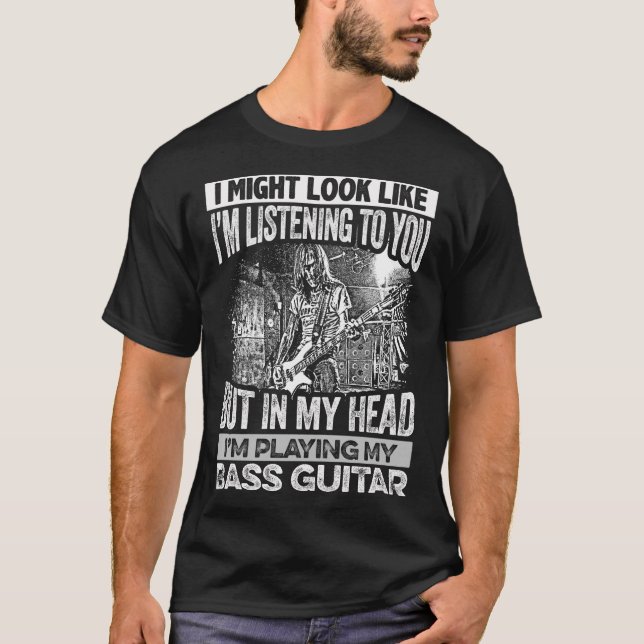 IN MY HEAD I'M PLAYING MY BASS GUITAR T-Shirt (Front)
