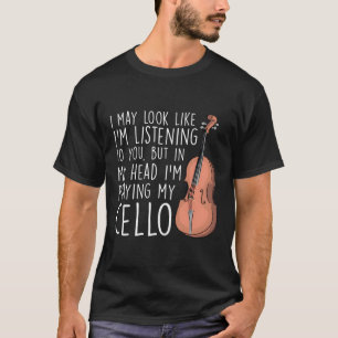 In My Head I'M Playing My Cello Funny Cellist T-Shirt