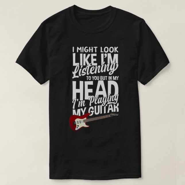 In My Head I'm Playing My Guitar Funny Guitarist  T-Shirt (Design Front)