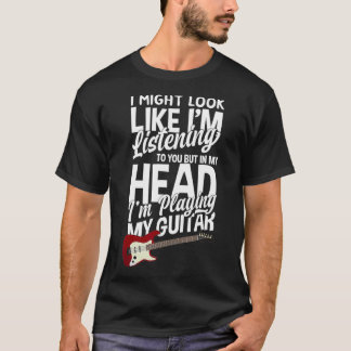 In My Head I'm Playing My Guitar Funny Guitarist  T-Shirt