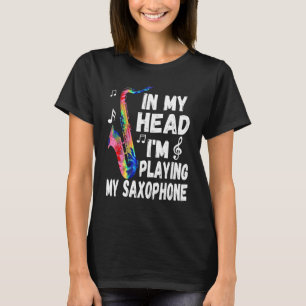 In My Head I'm Playing My Tie Dye Saxophone Saxop T-Shirt