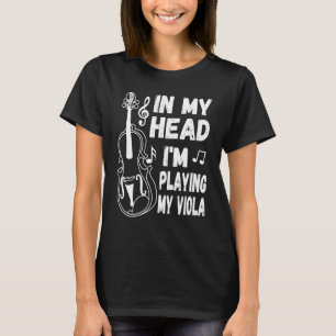 In My Head I'm Playing My Viola Musician & Violist T-Shirt