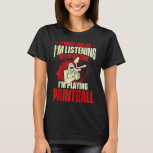 In My Head I'm Playing Paintball  Paintballer Pain T-Shirt