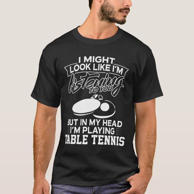 In My Head I'm Playing Table Tennis T-Shirt (Front)
