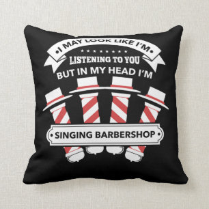 In My Head Im Singing Barbershop Quartet Gift Cushion