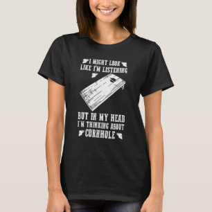 In My Head Im Thinking About Cornhole Cornhole T-Shirt