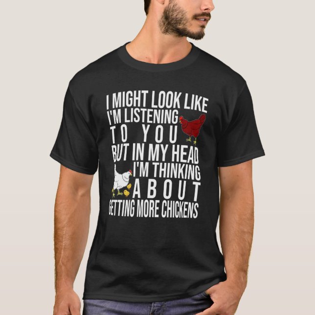 In My Head I'm Thinking About Getting More Chicken T-Shirt (Front)