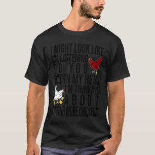 In My Head I'm Thinking About Getting More Chicken T-Shirt