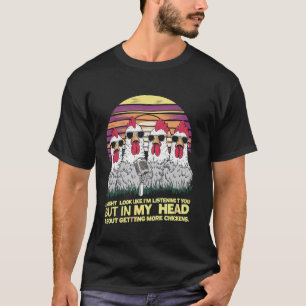 In My Head I'm Thinking About Getting More Chicken T-Shirt