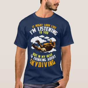 In My Head Im Thinking About Skydiving T-Shirt