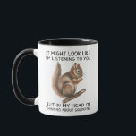 In My Head I'm Thinking About Squirrels Funny Mug<br><div class="desc">This humourous design, “It Might Look Like I'm Listening To You, But In My Head I'm Thinking About Squirrels, ” is perfect for animal lovers and daydreamers who enjoy imagining squirrels hoarding acorns or staging backyard heists. It blends humour with nature-loving charm, making it a perfect joke for squirrel lovers,...</div>