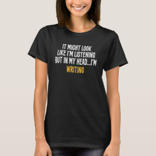 In My Head I'm Writing  Sarcastic T-Shirt