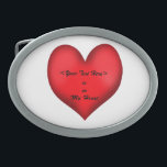 In My Heart (editable) Oval Belt Buckle<br><div class="desc">This belt buckle design features a big red heart against a white background with the words "is in My Heart"  There is a space above this for you to enter whatever or whoever you want to add.  Simply add it to the customisable text field provided.</div>