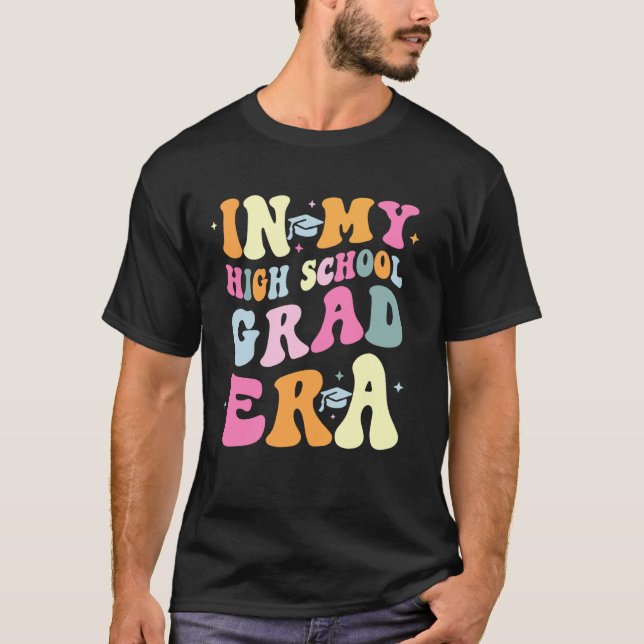 In My High School Grad Era Teacher Kids Last Day o T-Shirt (Front)