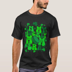 In My Hockey Mom Era St Patrick's Day Irish Shamro T-Shirt