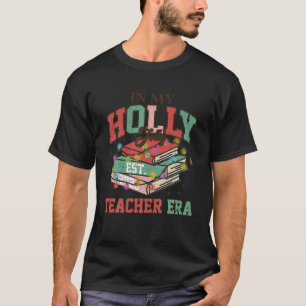 In My Holly Xmas Jolly Teacher Era Christmas Teach T-Shirt