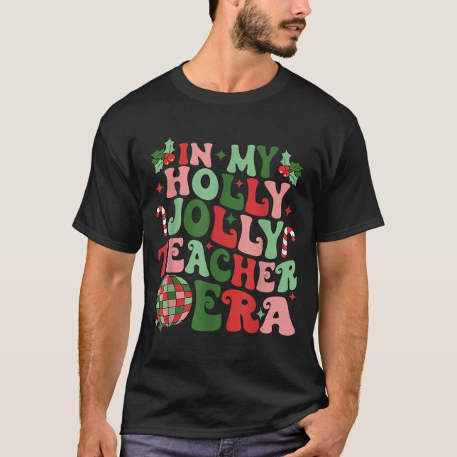In My Holly Xmas Jolly Teacher Era Teacher Vibes C T-Shirt (Front)