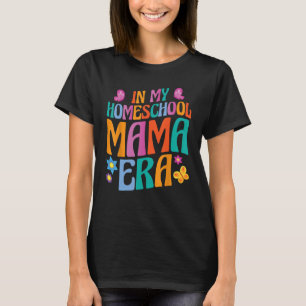 In My Homeschool Mama Era Cute Mother Mum Teacher T-Shirt
