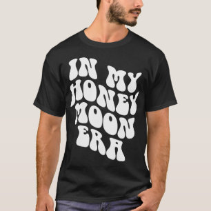 In My Honeymoon Era - Wedding New Bride Groom T-Shirt
