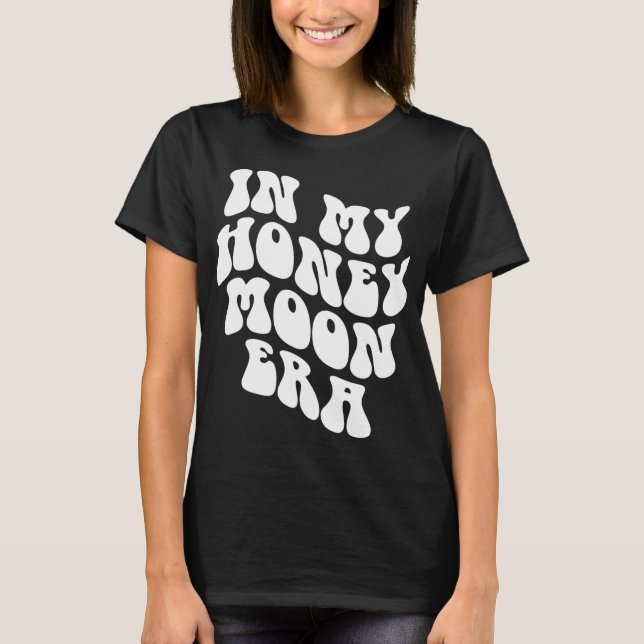 In My Honeymoon Era - Wedding New Bride Groom  T-Shirt (Front)
