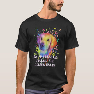 In My House We Follow Golden Rules Golden Retrieve T-Shirt