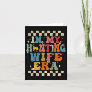 In My Hunting Wife Era Retro Groovy Gift Hunting Card
