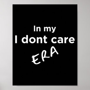 In My I Dont Care Era  Poster
