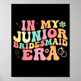 In My Junior Bridesmaid Era Groovy Bride Wedding E Poster