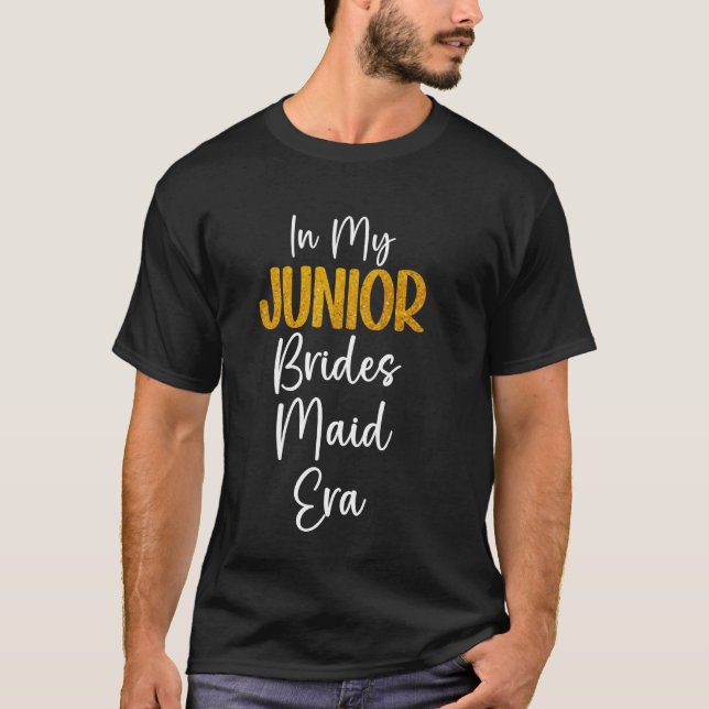 In My Junior Bridesmaid Era Wedding Party Bachelor T-Shirt (Front)