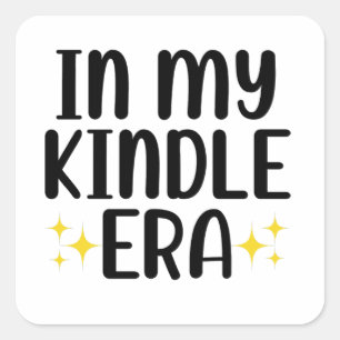 In My Kindle Era Square Sticker