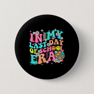 In My Last Day Of School Era Teacher Boys Girls He 6 Cm Round Badge
