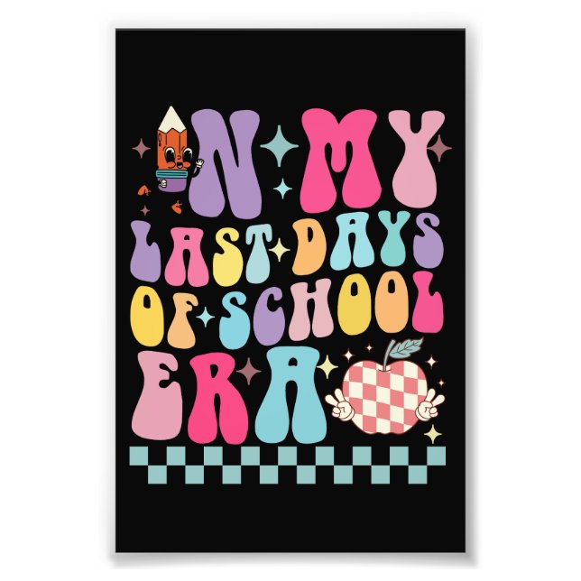 In My Last Days of School Era Teacher Life Groovy Photo Print (Front)