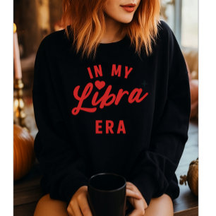 in my Libra era sweatshirt , Libra birthday gift