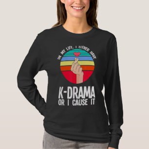In My Life I Either Have K Drama K Drama Merch T-Shirt