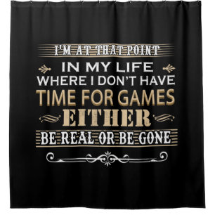 In My Life Where I Don't Have Time For Game Either Shower Curtain