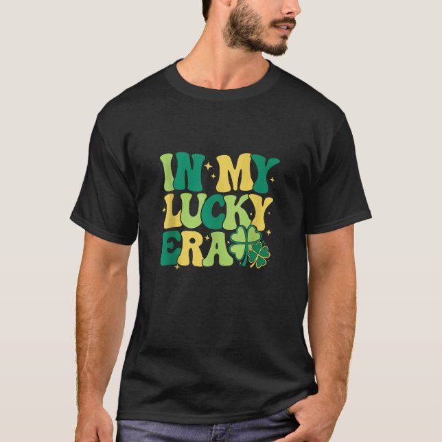In My Lucky Era Shamrock Irish Clover Happy St Pat T-Shirt (Front)