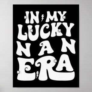In My Lucky Nan Era St Patricks Day Shamrock Groov Poster